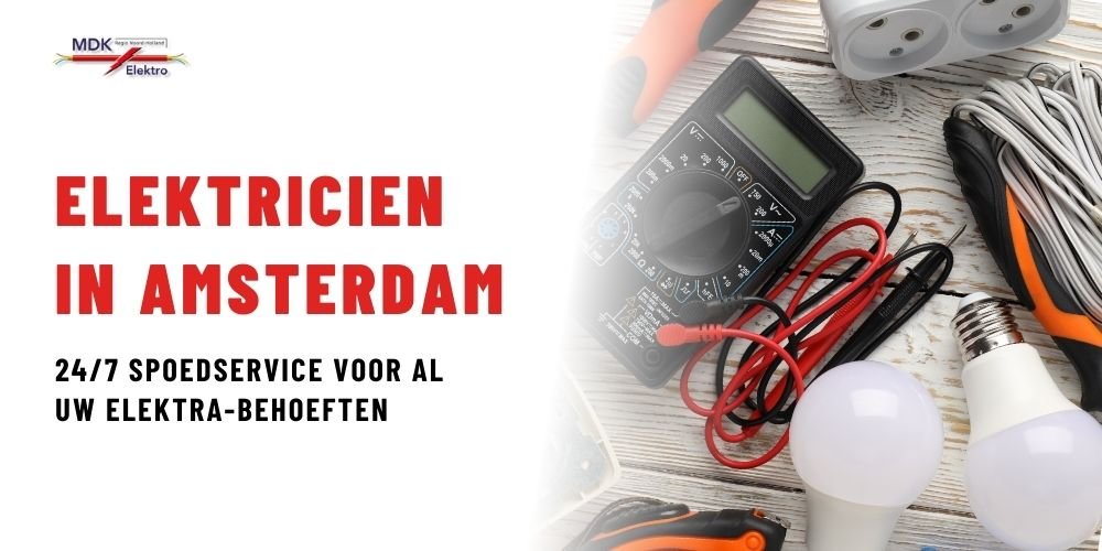 Elektricien Amsterdam – 24/7 Spoedservice voor Al Uw Elektra-Behoeften