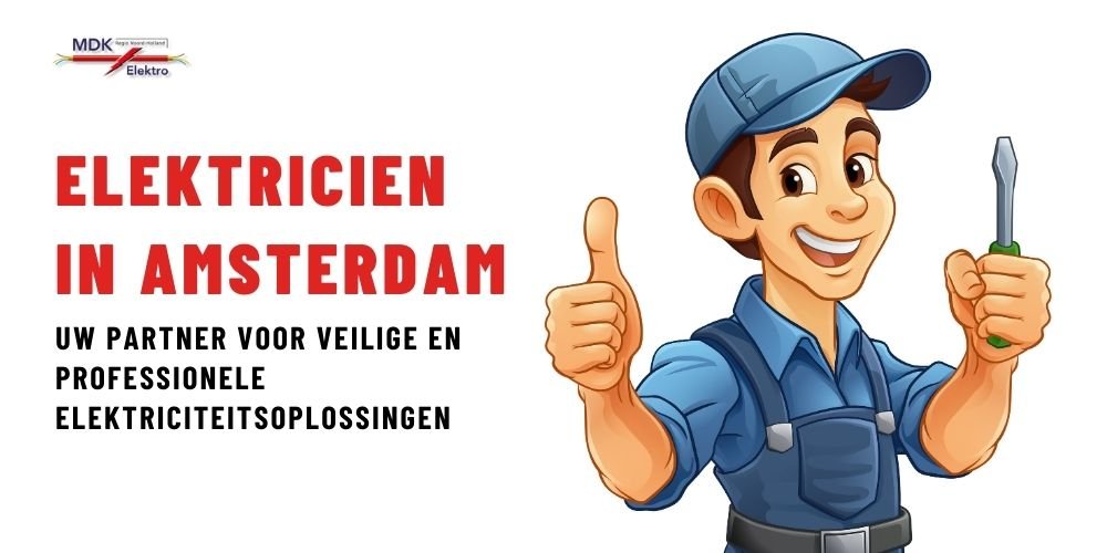 Betrouwbare Elektricien in Amsterdam – Uw Partner voor Veilige en Professionele Elektriciteitsoplossingen